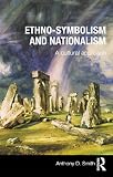 Ethno-Symbolism and Nationalism: A Cultural Approach