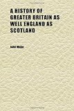 A History of Greater Britain as Well England as Scotland