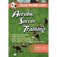 SOCCER TRAINING SERIES: SOCCER AEROBIC SOCCER TRAINING by