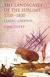 The landscapes of the sublime 1700-1830 : classic ground