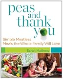Peas and Thank You: Simple Meatless Meals the Whole Family Will Love