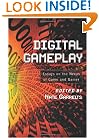 Digital Gameplay: Essays on the Nexus of Game and Gamer