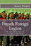 French Foreign Legion: The must complete History of the French Foreign Legion