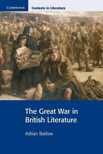 The Great War in British Literature (Cambridge Contexts in Literature)