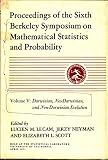 Proceedings of the Sixth Berkeley Symposium on Mathematical Statistics and Probability, held at the Statistical Laboratory, University of California June 21-July 18, 1970; [April 9-12, 1971; June 16-2