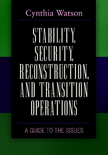 Stability, Security, Reconstruction, and Transition Operations: A Guide to the Issues: A Guide to the Issues (Praeger Security International)