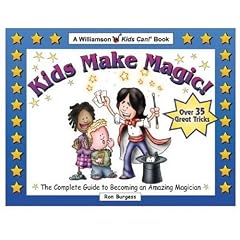 Kids Make Magic!: The Complete Guide to Becoming an Amazing Magician (Quick Starts for Kids!)