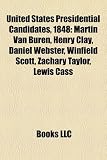 Produkt-Bild: United States Presidential Candidates, 1848: Martin Van Buren, Henry Clay, Daniel Webster, Winfield Scott, Zachary Taylor, Lewis Cass