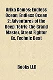 Arika Games: Endless Ocean, Endless Ocean 2: Adventures of the Deep, Tetris: The Grand Master, Street Fighter Ex, Technic Beat-