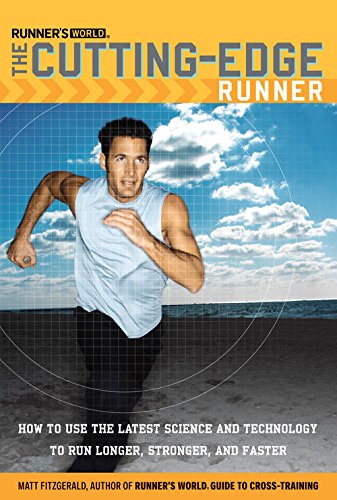 Runner's World The Cutting-Edge Runner: How to Use the Latest Science and Technology to Run Longer, Stronger, and Faster (Runners World)