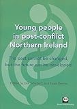 Young people in post-conflict Northern Ireland : the past cannot be changed, but the future can be developed