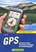 Bücher : GPS auf Outdoor-Touren: Praxisbuch und Ratgeber für die GPS-Navigation