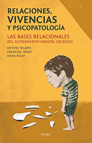 Relaciones, vivencias y psicopatología: Las bases relacionales del sufrimiento mental excesivo (Spanish Edition)