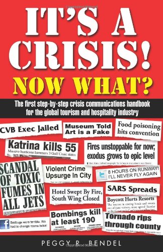 It's a crisis! NOW what? The first step-by-step crisis communications handbook for the global tourism and hospitality professional