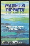 Walking on the water : women talk about spirituality