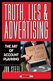 Truth, Lies and Advertising : The Art of Account Planning