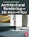 Architectural Rendering with 3ds Max and V-Ray: Photorealistic Visualization