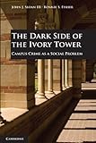 The dark side of the ivory tower : campus crime as a social problem