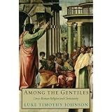 Among the Gentiles: Greco-Roman Religion and Christianityby Luke Timothy Johnson