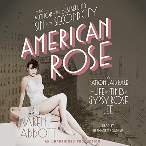American Rose: A Nation Laid Bare: The Life and Times of Gypsy Rose Lee American Rose: A Nation Laid Bare: The Life and Times of Gypsy Rose Lee