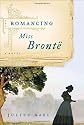 Romancing Miss Bronte: A Novel [Hardcover]
