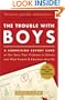 The Trouble with Boys: A Surprising Report Card on Our Sons, Their Problems at School, and What Parents and Educators Must Do