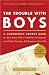 The Trouble with Boys: A Surprising Report Card on Our Sons, Their Problems at School, and What Parents and Educators Must Do