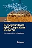 Tree-structure based hybrid computational intelligence : theoretical foundations and applications