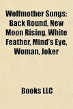 Wolfmother Songs: Back Round, New Moon Rising, White Feather, Mind's Eye, Woman, Joker