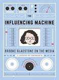 The Influencing Machine: Brooke Gladstone on the Media