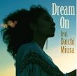 Dream On feat.三浦大知(初回生産限定盤)(DVD付)