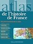 Atlas de l'histoire de France : De la Gaule � la France du XXIe si�cle