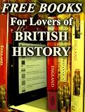 Free Books For Lovers of British History: Over 200 Books for You to Enjoy (Free Books For a Quick Download Book 10)