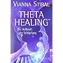 Theta Healing: Die Heilkraft der Sch�pfung von Vianna Stibal