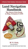Land Navigation Handbook: The Sierra Club Guide to Map, Compass and GPS (Sierra Club Outdoor Adventure Guide)