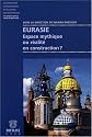 Eurasie : Espace mythique ou réalité en construction ?