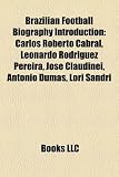Produkt-Bild: Brazilian Football Biography Introduction: Carlos Roberto Cabral, Leonardo Rodriguez Pereira, Jose Claudinei, Antonio Dumas, Lori Sandri