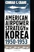 American Airpower Strategy in Korea, 1950-1953