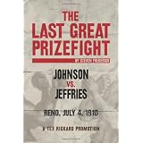 The Last Great Prizefight: Johnson vs. Jeffries, Reno July 4, 1910, A Tex Rickard Promotion (Paperback)
