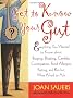 Get to Know Your Gut: Everything You Wanted to Know About Burping, Bloating, Candida, Constipation, Food Allergies, Farting, and Poo