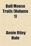 Bull Moose Trails (Volume 1)