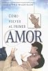 Como Volver Al Primer Amor
