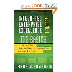 Integrated Enterprise Excellence, Vol. I � The Basics: Golfing Buddies Go Beyond Lean Six Sigma and the Balanced Scorecard