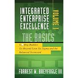 Integrated Enterprise Excellence, Vol. I The Basics: Golfing Buddies Go Beyond Lean Six Sigma and the Balanced Scorecard