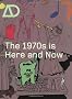 The 1970s is Here and Now (Architectural Design)