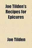 Joe Tilden's Recipes for Epicures