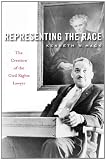 Representing the Race: The Creation of the Civil Rights Lawyer