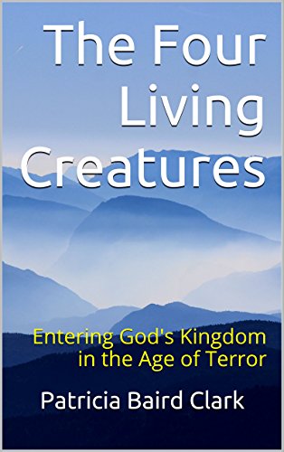 The Four Living Creatures: Entering God's Kingdom in the Age of Terror
