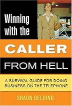 Winning with the Caller from Hell: A Survival Guide for Doing Business on the Telephone (Winning with the . . . from Hell series)