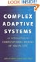 Complex Adaptive Systems: An Introduction to Computational Models of Social Life (Princeton Studies in Complexity)